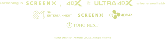 Screening in ScreenX, 4DX & ULTRA 4DX where available SM ENTERTAINMENT ScreenX CJ 4DPLEX TOHO NEXT © 2024 SM ENTERTAINMENT CO., Ltd. All Rights Reserved.